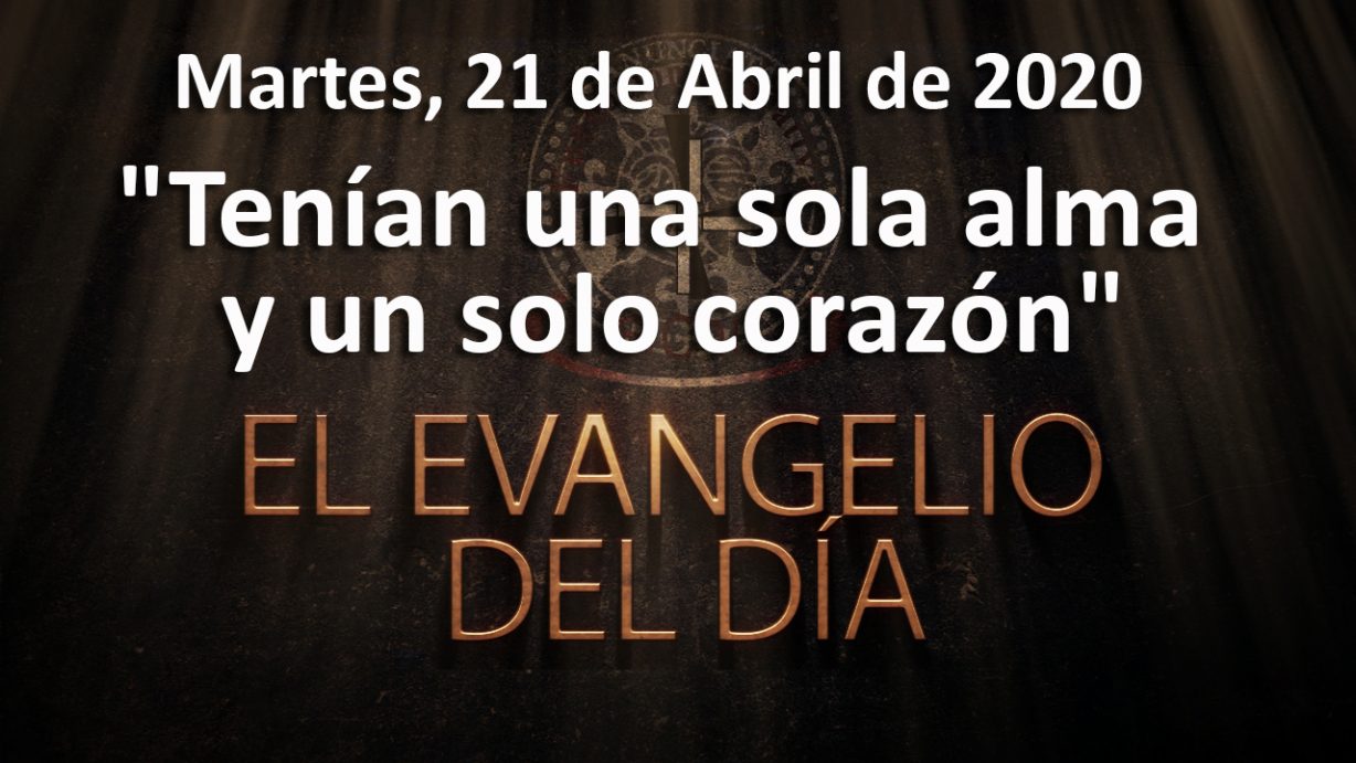 Martes 21 de abril, Evangelio del día y reflexión «Tenían una sola alma